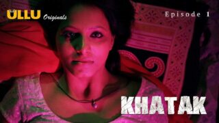Khatak Ullu Web Series 2021 Ullu Originals Season 1 Episode 1 – porn movies