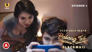 Palang Tod Blackmail 2021 Hindi Ullu Hot Web Series Ep 1 – porn movies