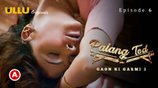 Palang Tod Gaon Ki Garmi 3 2023 Ullu XXX Web Series Ep 6 – porn movies