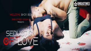 Seduction of Love Uncut Bindastimes Hindi Hot Sex Short Film – porn movies