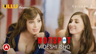 Hotspot Videshi Ishq Episode 2 Ullu Hindi Hot Web Series – porn movies