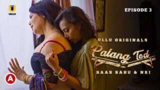 Palang Tod Saas Bahu and NRI Ullu Hindi Hot Web Series Ep 3 – porn movies