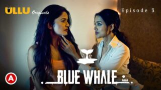 Blue Whale Ullu Originals Hindi Hot Web Series 2021 Episode3 – porn movies