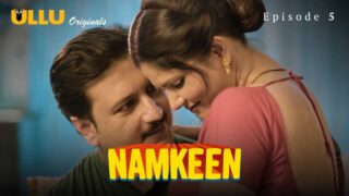 Namkeen Part 2 Ullu Originals Episode 5 Hindi Hot Web Series – porn movies
