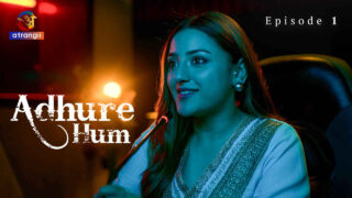 Adhure Hum 2024 Atrangii Originals Hindi XXX Web Series Ep 1 – porn movies