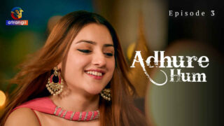 Adhure Hum 2024 Atrangii Originals Hindi XXX Web Series Ep 3 – porn movies