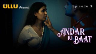 Andar Ki Baat 2023 Ullu Originals Hindi XXX Web Series Ep 3 – porn movies