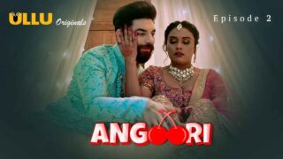 Angoori 2023 Ullu Originals Hindi XXX Web Series Episode 2 – porn movies