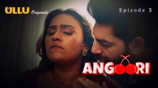 Angoori 2023 Ullu Originals Hindi XXX Web Series Episode 3 – porn movies