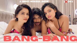 Bang Bang 2023 Showx Originals Hindi Hot XXX Video – porn movies