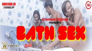 Bath Sex Xtramood Originals 2021 Hindi Hot Uncut Short Film – porn movies