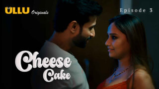 Cheese Cake 2024 Ullu Originals Hindi XXX Web Series Ep 3 – porn movies