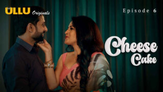 Cheese Cake 2024 Ullu Originals Hindi XXX Web Series Ep 6 – porn movies
