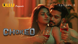 Choked 2023 Ullu Originals Hindi XXX Web Series Episode 2 – porn movies