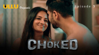 Choked 2023 Ullu Originals Hindi XXX Web Series Episode 3 – porn movies