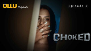 Choked 2024 Ullu Originals Hindi XXX Web Series Episode 6 – porn movies
