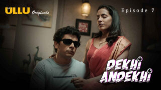 Dekhi Andekhi 2023 Ullu Originals Hindi XXX Web Series Ep 7 – porn movies