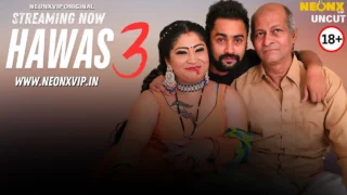Hawas 3 2025 Neonx Vip Hindi Uncut XXX Video – porn movies