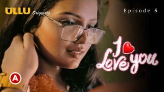 I Love You – Part 2 2023 Ullu Hindi XXX Web Series Ep 5 – porn movies