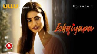 Ishqiyapa Part 1 Ullu Hindi Porn Web Series 2022 Episode 1 – porn movies
