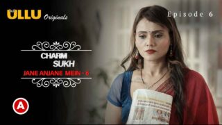Charmsukh Jane Anjane Mein 6 2023 Ullu XXX Web Series Ep 6 – porn movies