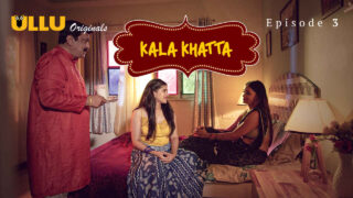 Kala Khatta 2024 Ullu Hindi XXX Web Series Episode 3 – porn movies