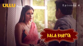 Kala Khatta 2024 Ullu Hindi XXX Web Series Episode 4 – porn movies