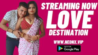 Love Destination 2023 Neonx Vip Originals Hindi Uncut XXX Video – porn movies