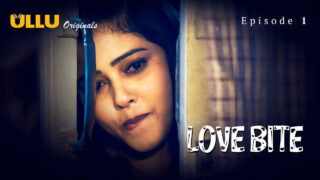 Love Bite 2024 Ullu Originals Hindi XXX Web Series Ep 1 – porn movies