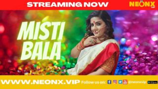 Misti Bala 2022 Neonx Vip Originals Hindi Uncut Sex Video – porn movies