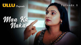 Maa Ka Naka 2023 Ullu Originals Hindi XXX Web Series Ep 1 – porn movies