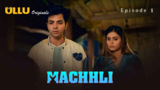 Machhli 2024 Ullu Originals Hindi XXX Web Series Episode 1 – porn movies
