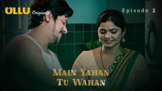 Main Yahan Tu Wahan 2023 Ullu Hindi XXX Web Series Ep 2 – porn movies