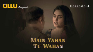 Main Yahan Tu Wahan 2023 Ullu Hindi XXX Web Series Ep 4 – porn movies