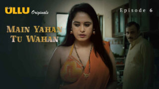 Main Yahan Tu Wahan 2024 Ullu Hindi XXX Web Series Ep 6 – porn movies