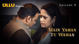 Main Yahan Tu Wahan 2024 Ullu Hindi XXX Web Series Ep 9 – porn movies