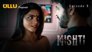 Mishti 2024 Ullu Originals Hindi XXX Web Series Episode 3 – porn movies
