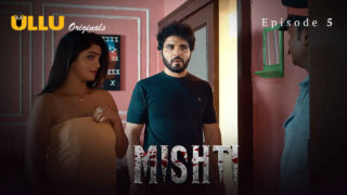 Mishti 2024 Ullu Originals Hindi XXX Web Series Episode 5 – porn movies