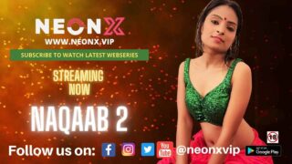 Naqaab 2 Uncut Neonx Vip Originals Hindi Hot Porn Video 2022 – porn movies