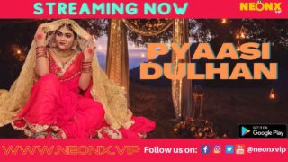 Pyaasi Dulhan 2022 Neonx Vip Hindi Uncut Sex Video – porn movies