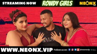 Rowdy Girls Uncut Neonx Vip Originals 2022 Hindi Xxx Video – porn movies