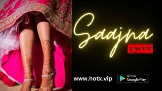 Saajna Uncut 2023 Hotx Vip Originals Hindi Uncut XXX Video – porn movies