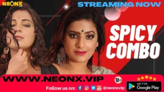 Spicy Combo 2023 Neonx Vip Originals Hindi Sex Video Part 1 – porn movies