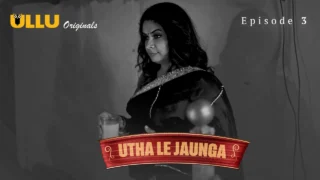 Utha Le Jaunga 2025 Ullu Originals Hindi XXX Web Series Ep 3 – porn movies