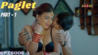 Paglet Part 1 2021 Kooku Originals Hot Web Series Episode 1 – porn movies