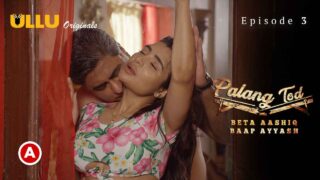 Palang Tod Beta Aashiq Baap Ayyash 2022 Ullu Sex Web Series Ep3 – porn movies