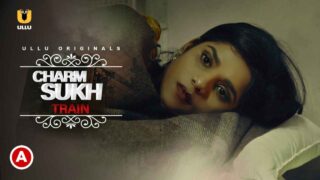 Charmsukh Train Ullu Originals 2021 Hindi Hot Short Film – porn movies