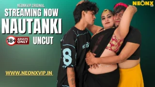Nautanki 2025 Neonx Vip Hindi Uncut XXX Video – uncutmasti